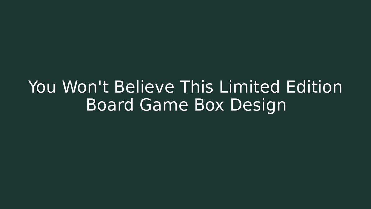 You Won't Believe This Limited Edition Board Game Box Design