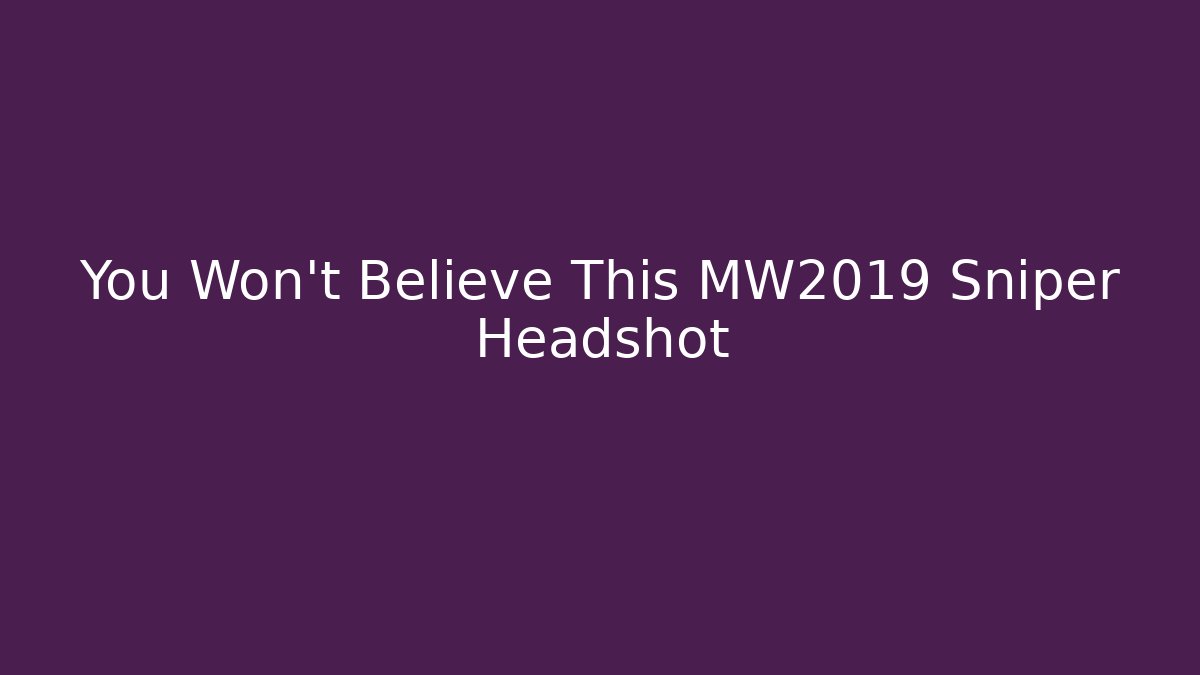 You Won't Believe This MW2019 Sniper Headshot