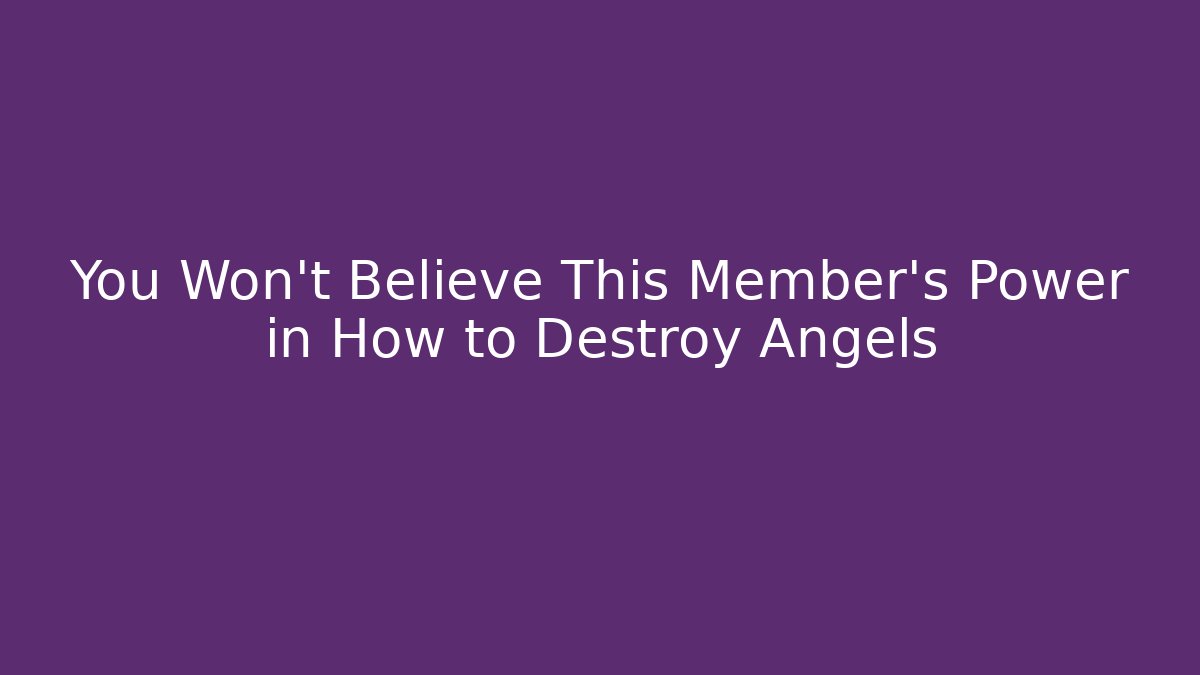 You Won't Believe This Member's Power in How to Destroy Angels