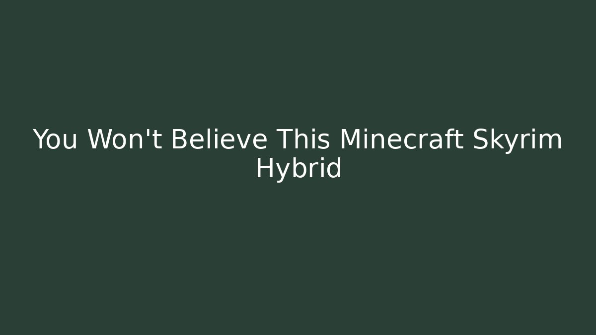 You Won't Believe This Minecraft Skyrim Hybrid