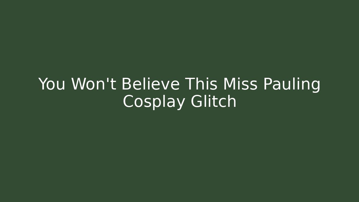 You Won't Believe This Miss Pauling Cosplay Glitch