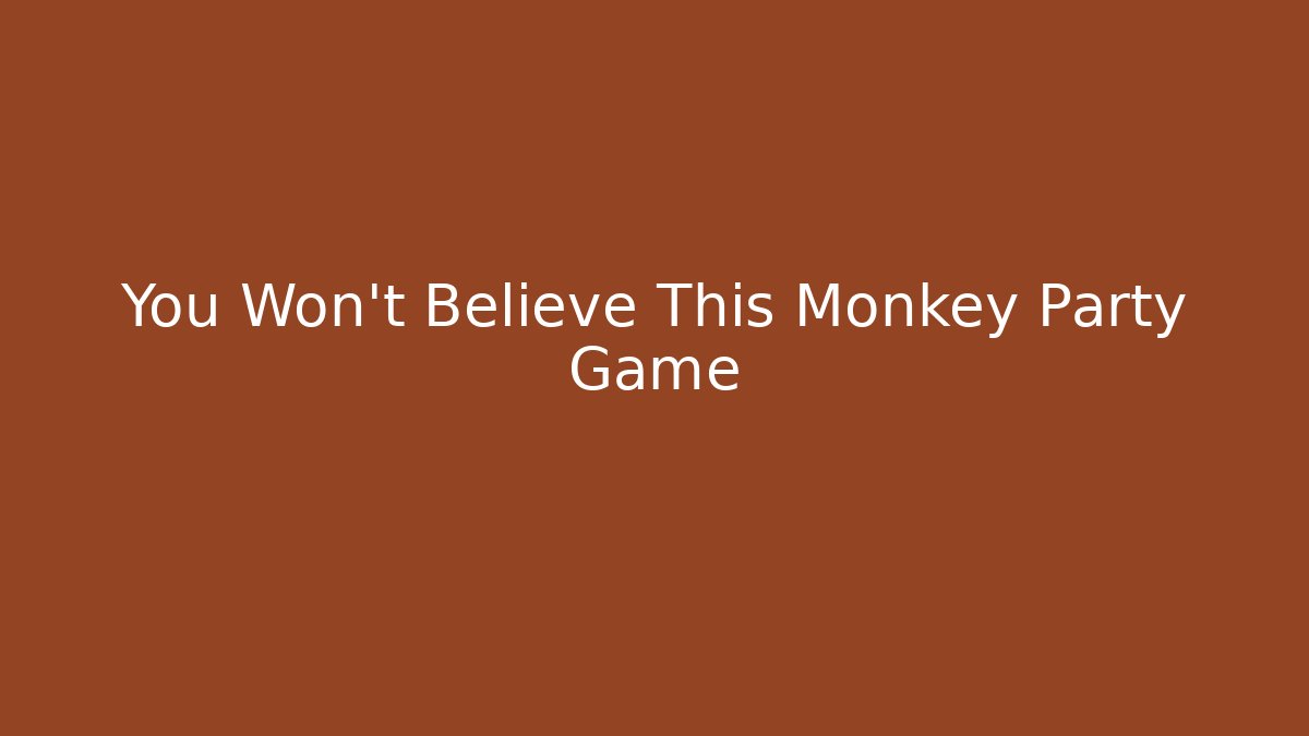 You Won't Believe This Monkey Party Game