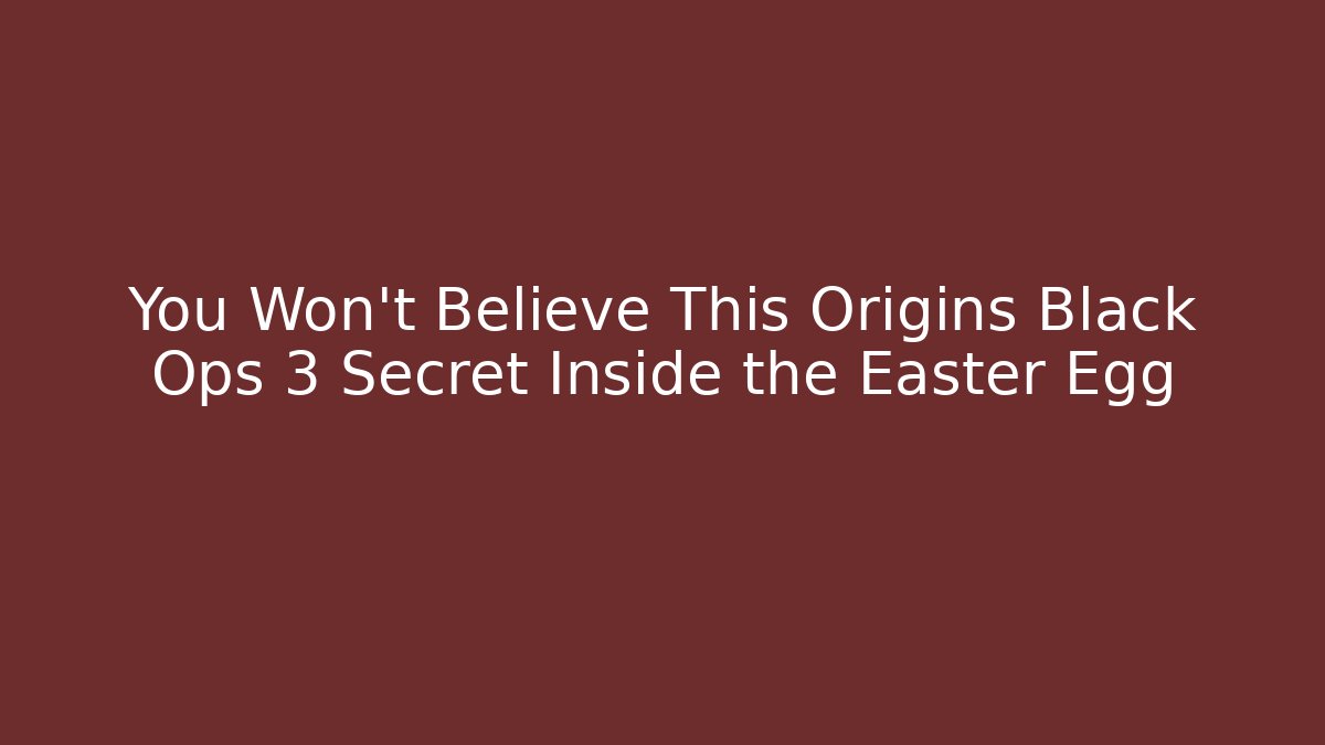 You Won't Believe This Origins Black Ops 3 Secret Inside the Easter Egg
