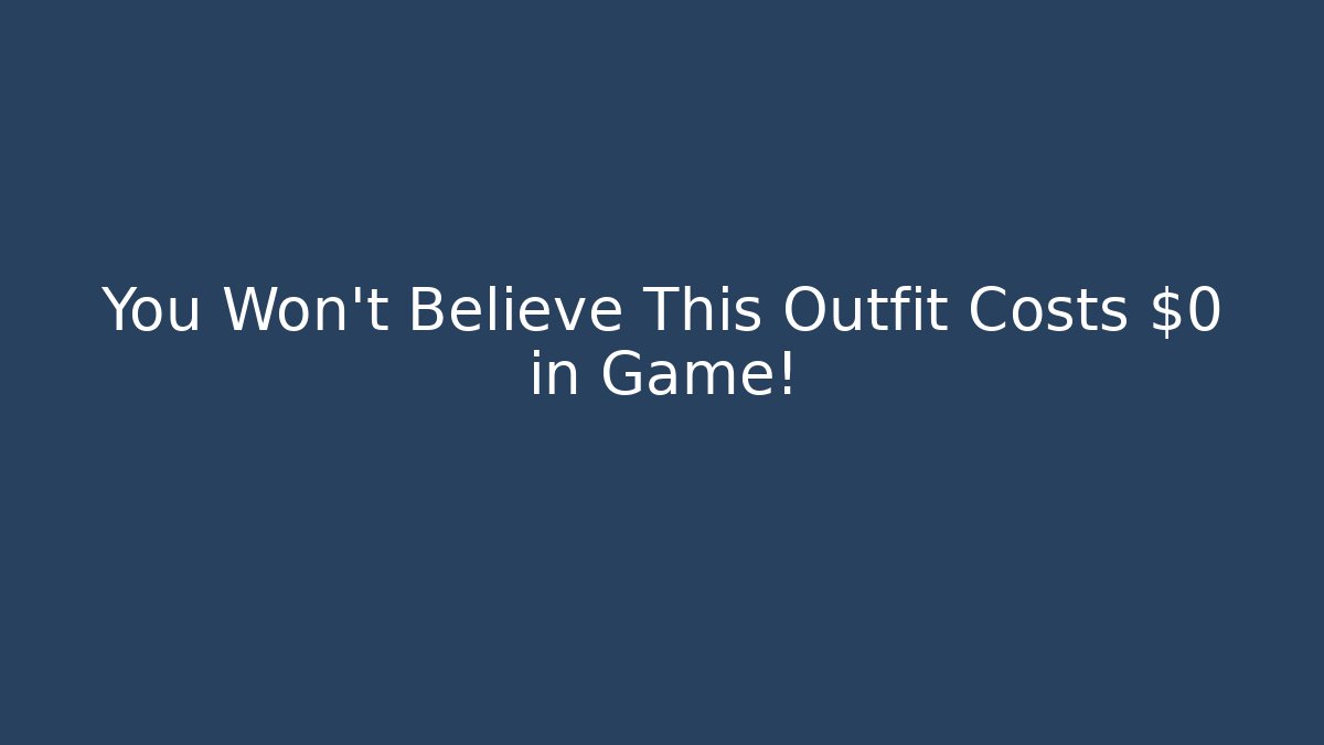 You Won't Believe This Outfit Costs $0 in Game!