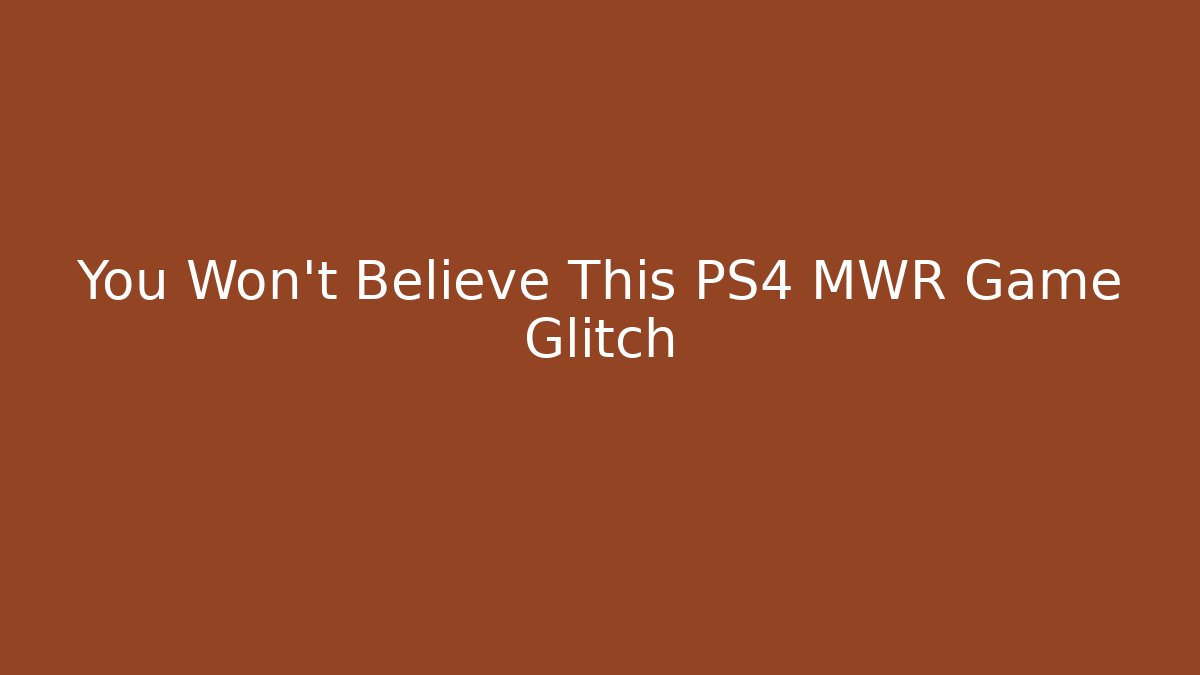 You Won't Believe This PS4 MWR Game Glitch