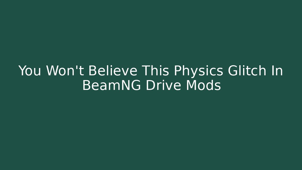 You Won't Believe This Physics Glitch In BeamNG Drive Mods