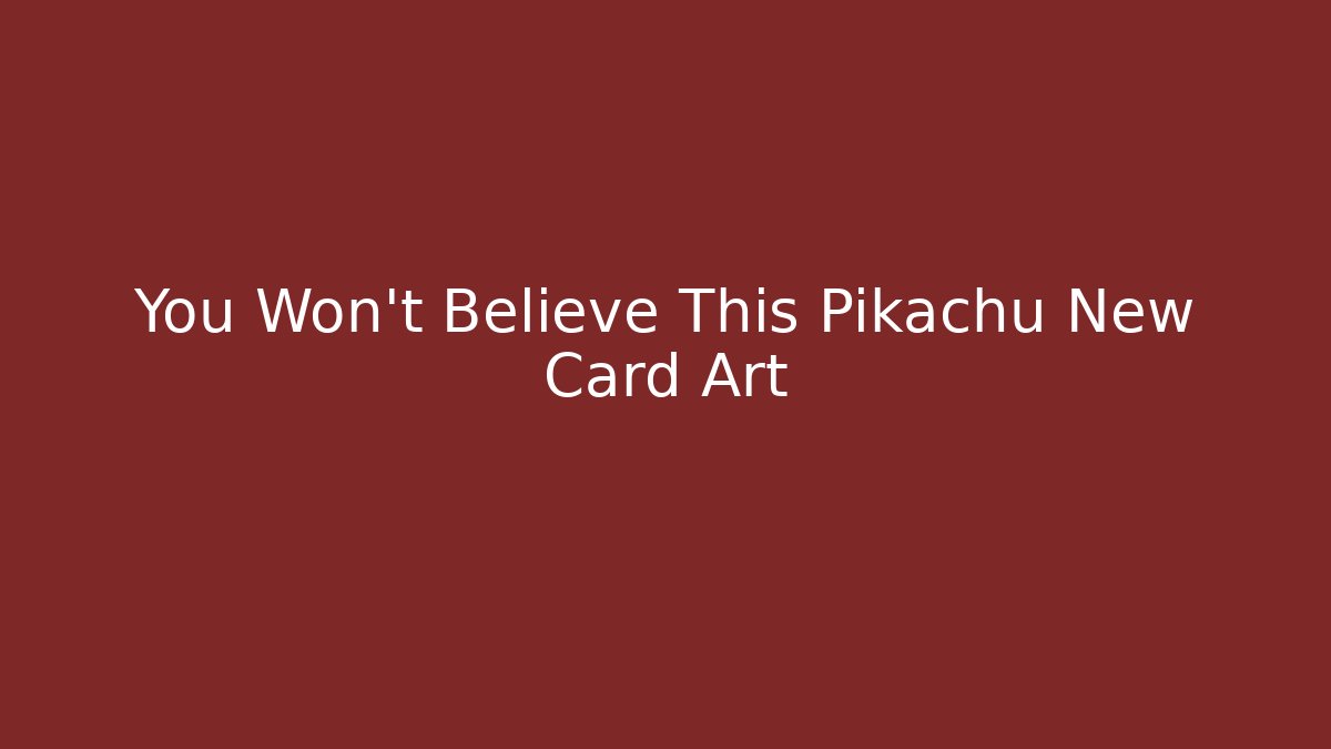 You Won't Believe This Pikachu New Card Art