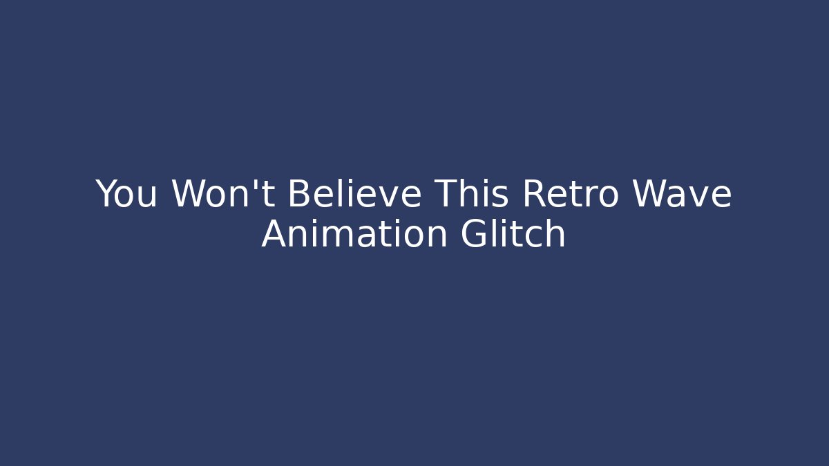 You Won't Believe This Retro Wave Animation Glitch