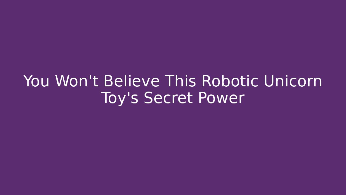 You Won't Believe This Robotic Unicorn Toy's Secret Power