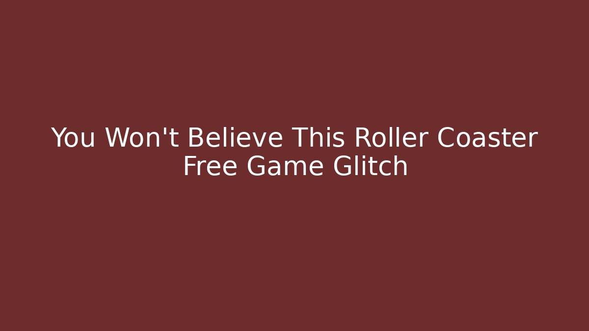 You Won't Believe This Roller Coaster Free Game Glitch - Create More Assets