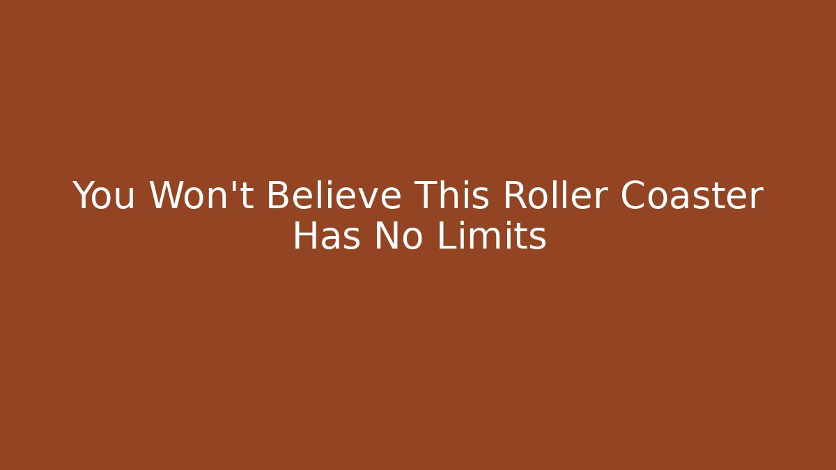 You Won't Believe This Roller Coaster Has No Limits