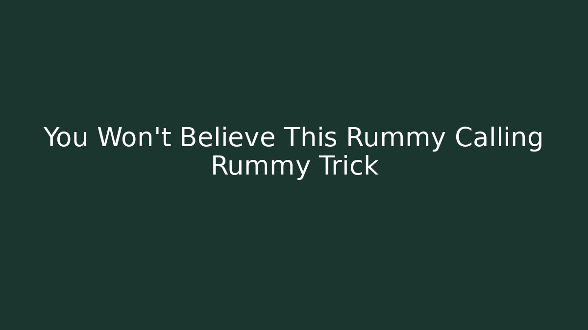 You Won't Believe This Rummy Calling Rummy Trick