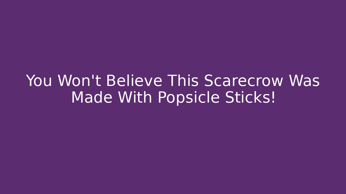 You Won't Believe This Scarecrow Was Made With Popsicle Sticks!