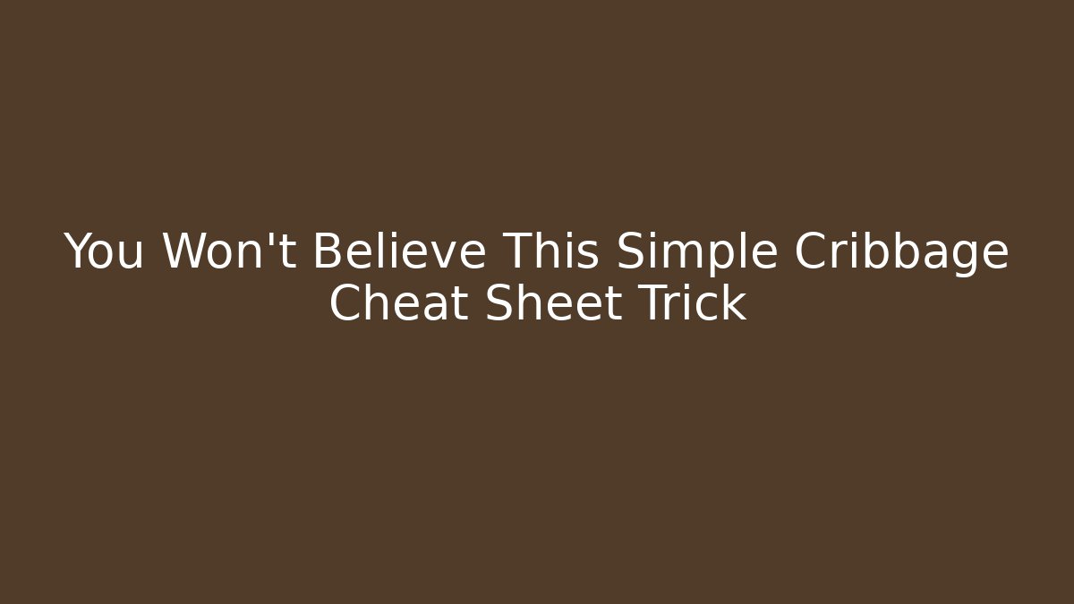 You Won't Believe This Simple Cribbage Cheat Sheet Trick - Create More Assets