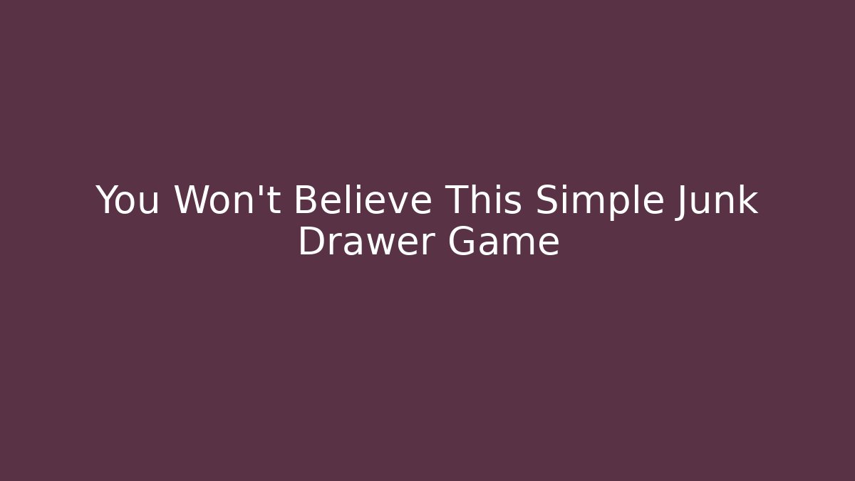You Won't Believe This Simple Junk Drawer Game
