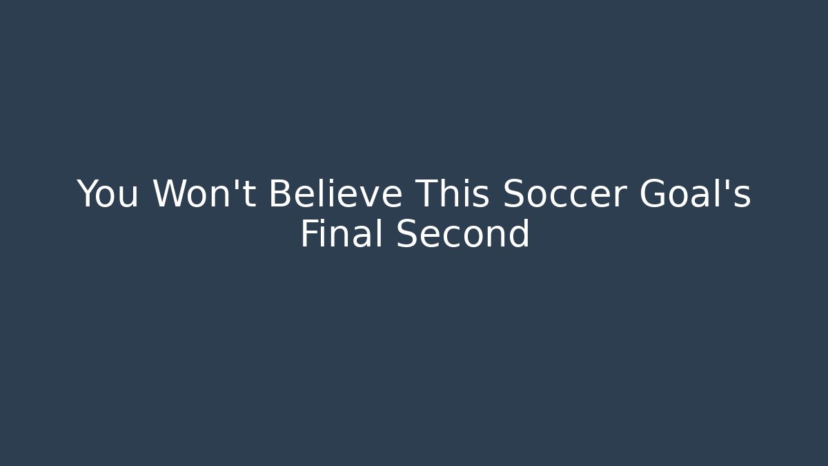 You Won't Believe This Soccer Goal's Final Second - Create More Assets