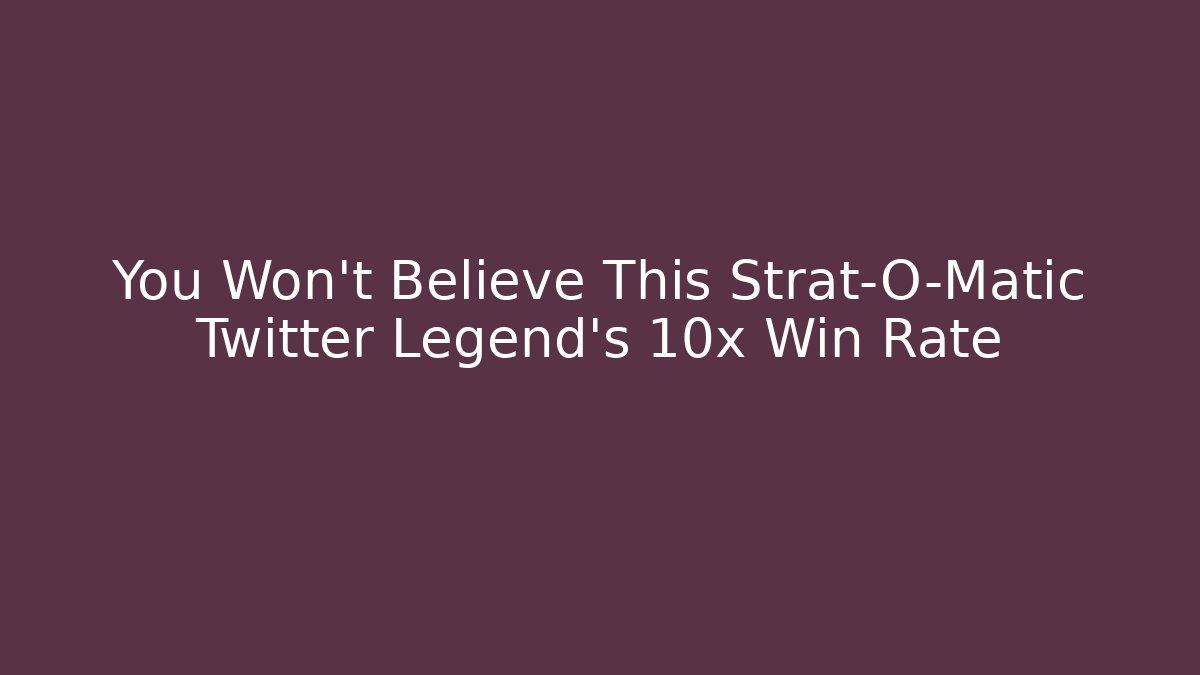 You Won't Believe This Strat-O-Matic Twitter Legend's 10x Win Rate