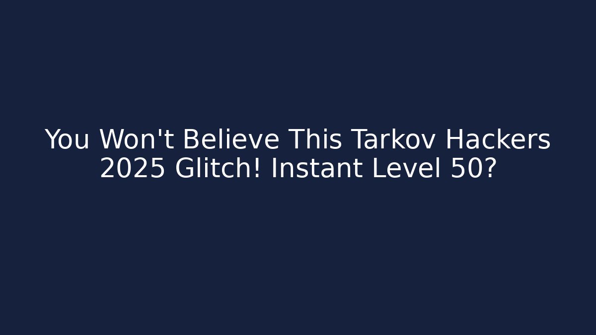 You Won't Believe This Tarkov Hackers 2025 Glitch! Instant Level 50?