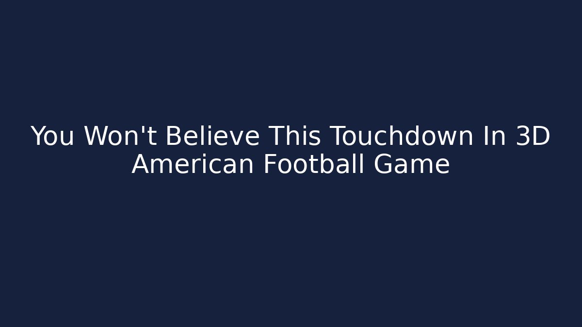 You Won't Believe This Touchdown In 3D American Football Game
