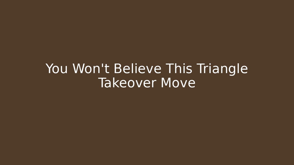 You Won't Believe This Triangle Takeover Move - Create More Assets