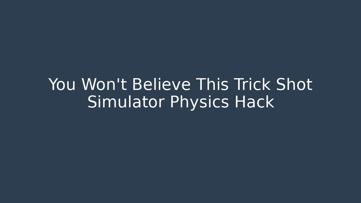 You Won't Believe This Trick Shot Simulator Physics Hack
