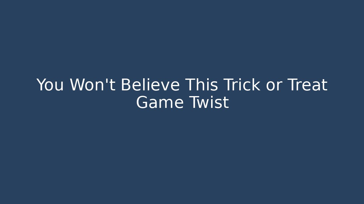 You Won't Believe This Trick or Treat Game Twist