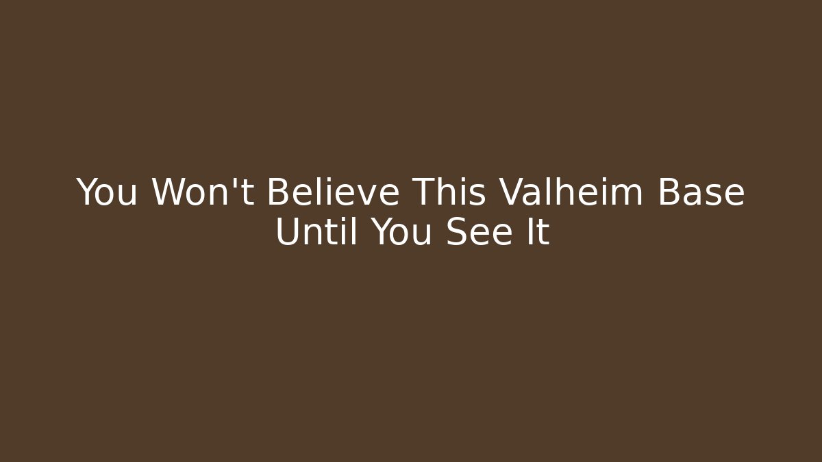 You Won't Believe This Valheim Base Until You See It