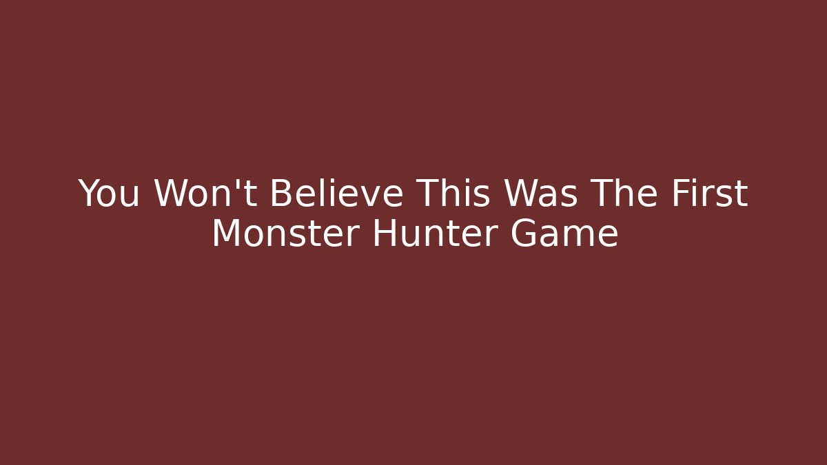 You Won't Believe This Was The First Monster Hunter Game