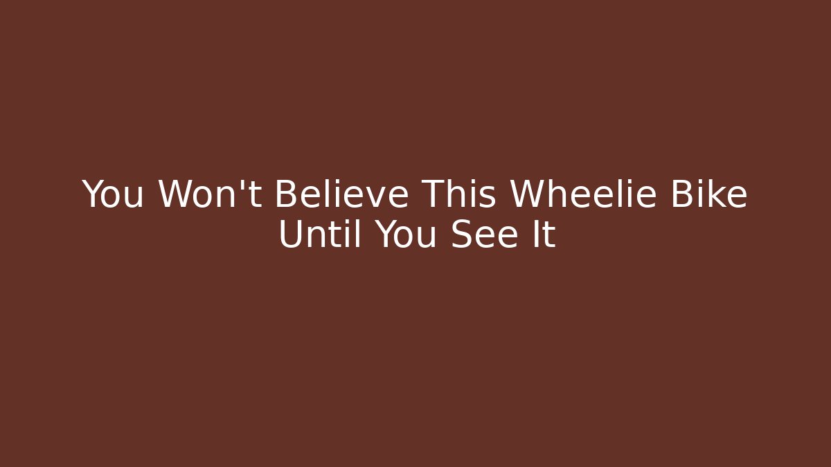 You Won't Believe This Wheelie Bike Until You See It