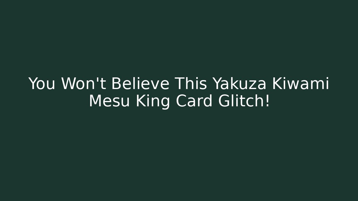 You Won't Believe This Yakuza Kiwami Mesu King Card Glitch!