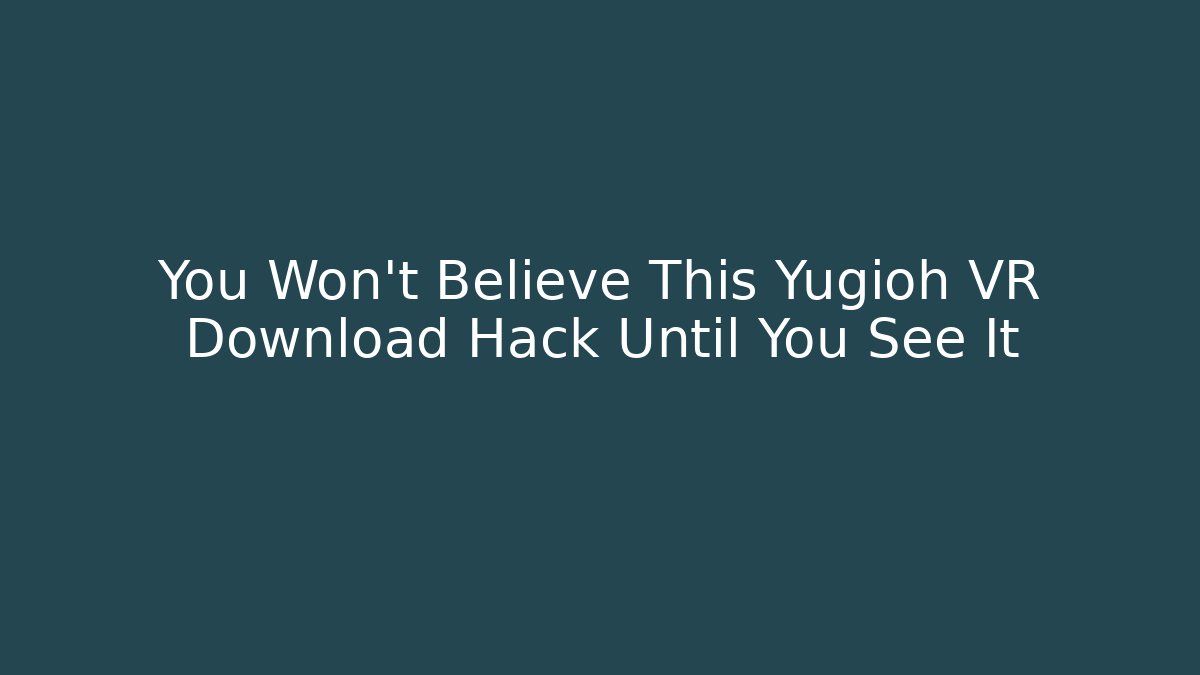 You Won't Believe This Yugioh VR Download Hack Until You See It
