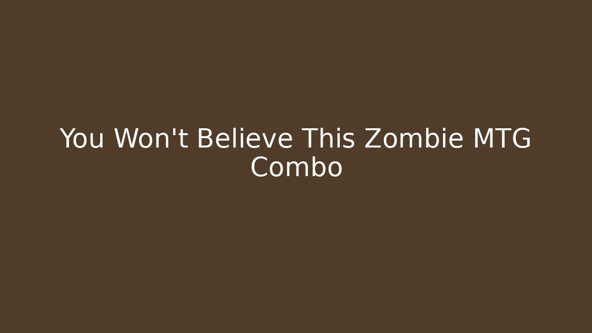 You Won't Believe This Zombie MTG Combo - Create More Assets