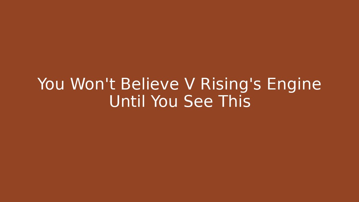 You Won't Believe V Rising's Engine Until You See This