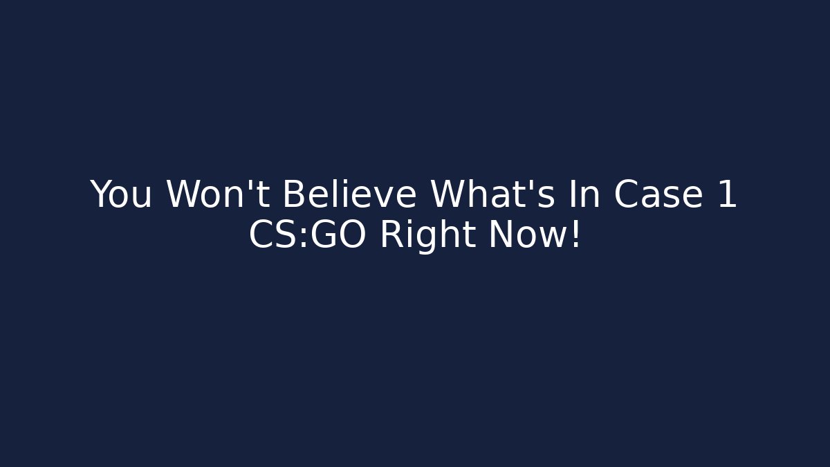 You Won't Believe What's In Case 1 CS:GO Right Now!