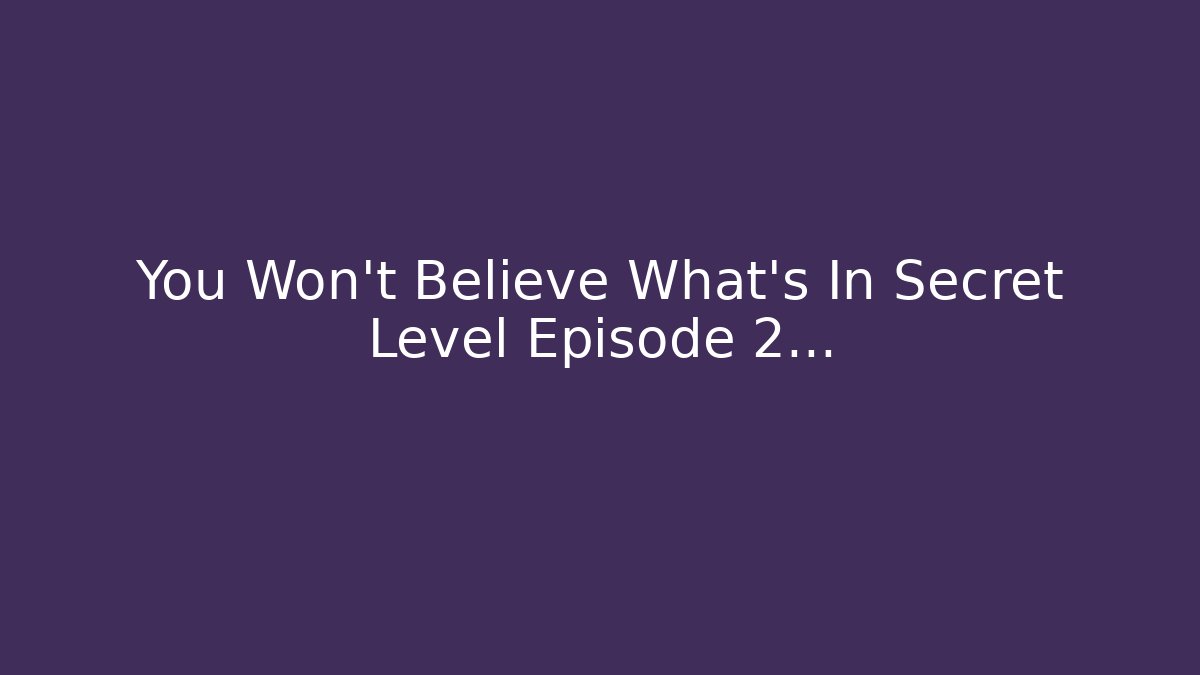 You Won't Believe What's In Secret Level Episode 2...