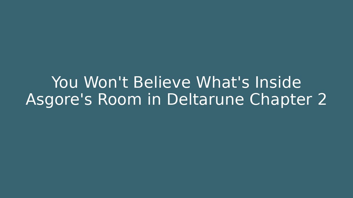 You Won't Believe What's Inside Asgore's Room in Deltarune Chapter 2