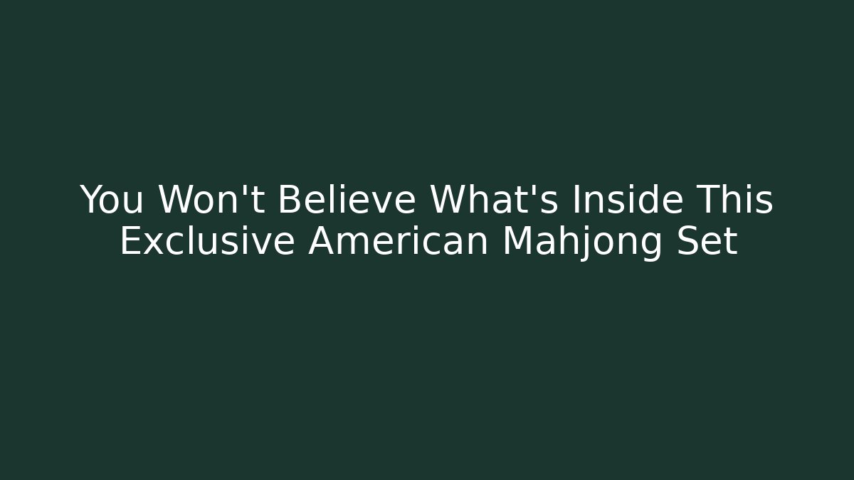 You Won't Believe What's Inside This Exclusive American Mahjong Set