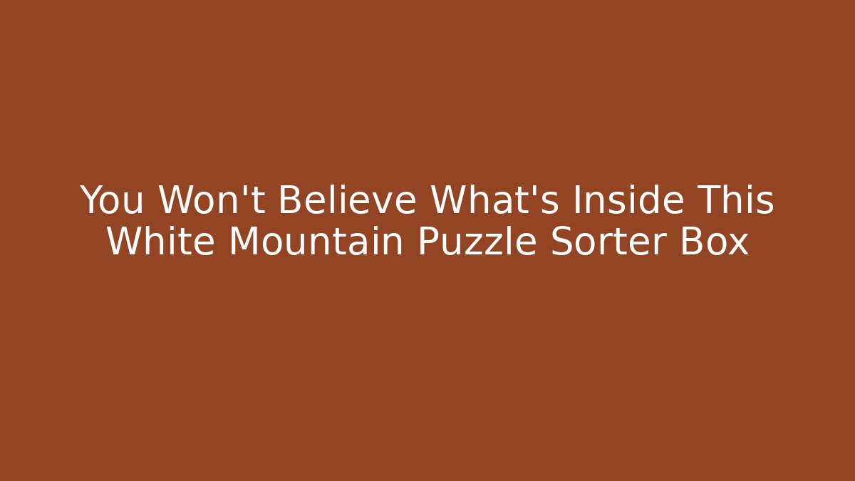 You Won't Believe What's Inside This White Mountain Puzzle Sorter Box