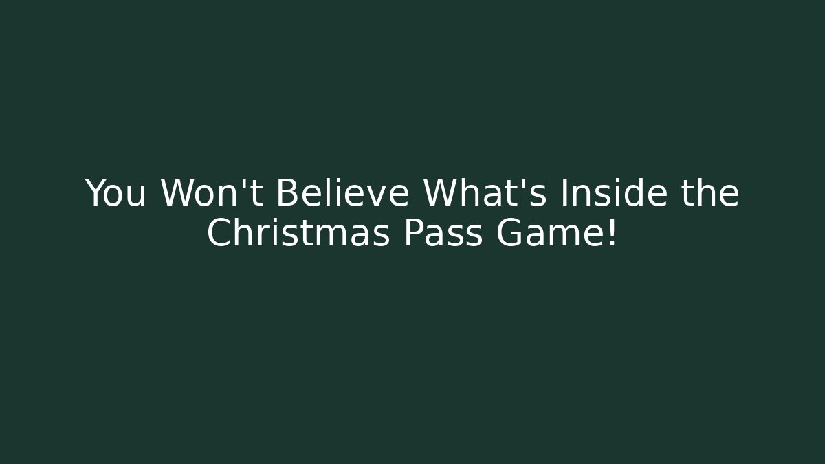 You Won't Believe What's Inside the Christmas Pass Game!