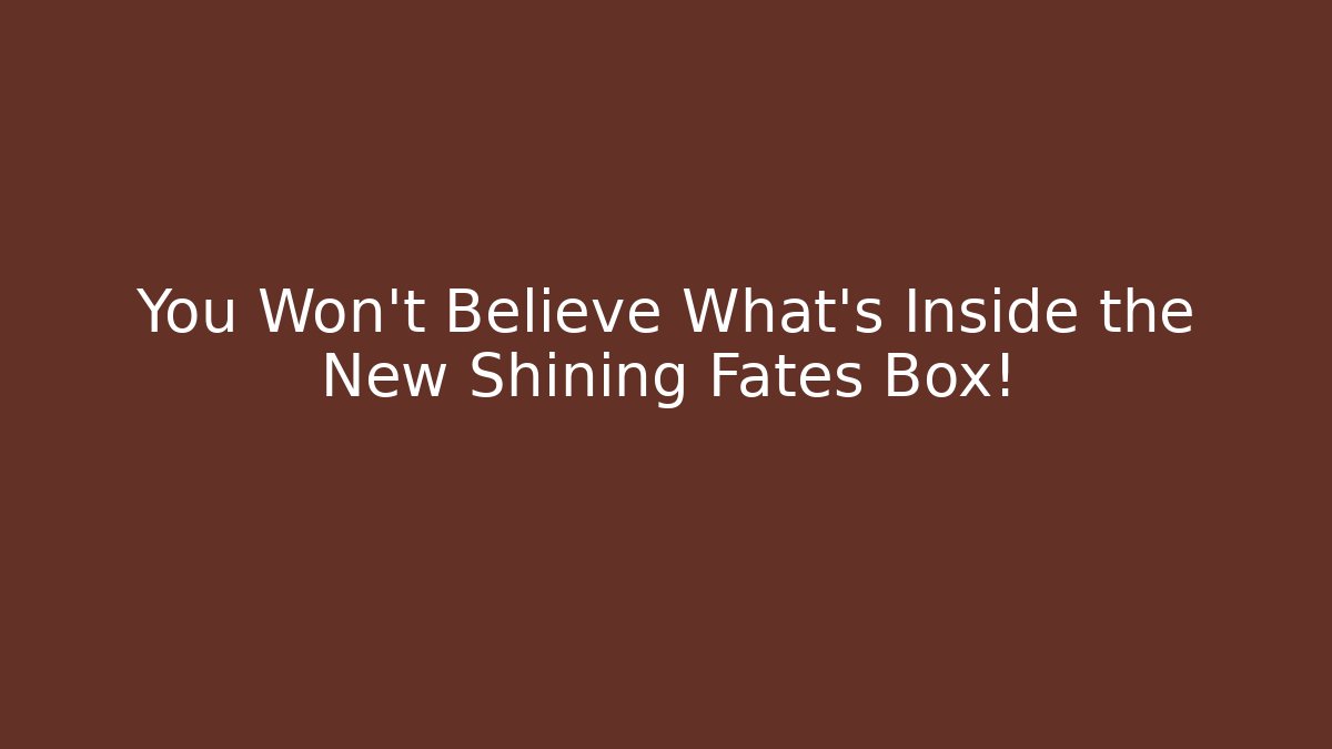 You Won't Believe What's Inside the New Shining Fates Box!