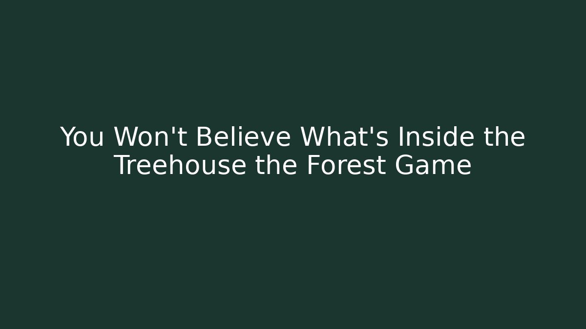 You Won't Believe What's Inside the Treehouse the Forest Game