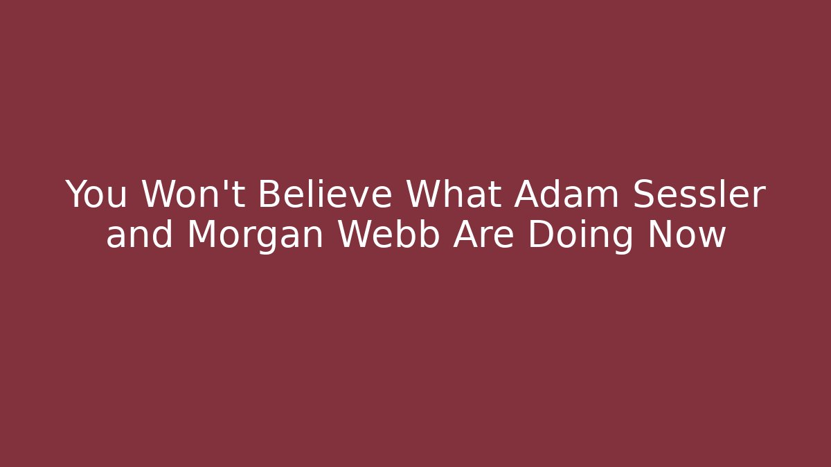 You Won't Believe What Adam Sessler and Morgan Webb Are Doing Now