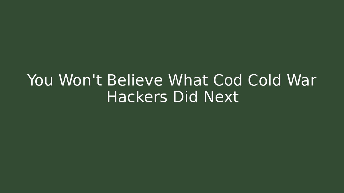 You Won't Believe What Cod Cold War Hackers Did Next - Create More Assets