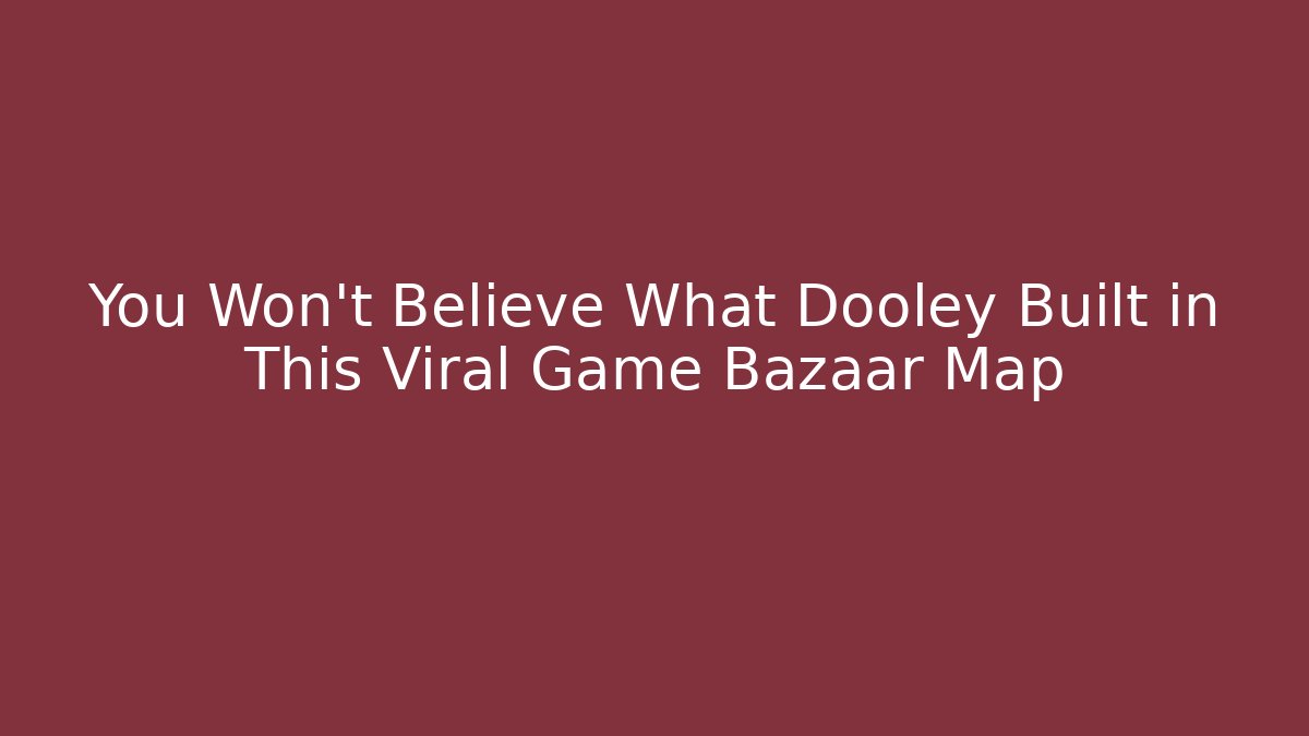 You Won't Believe What Dooley Built in This Viral Game Bazaar Map