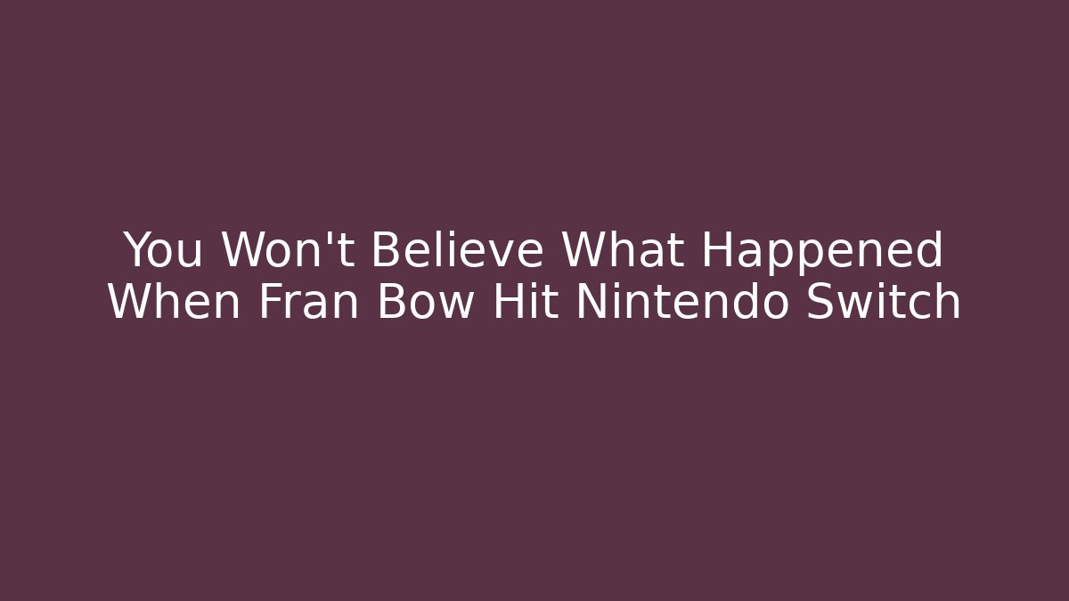 You Won't Believe What Happened When Fran Bow Hit Nintendo Switch