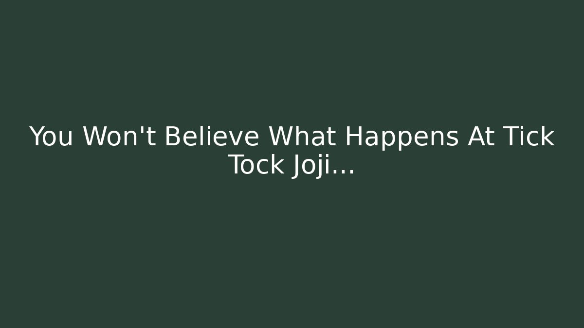 You Won't Believe What Happens At Tick Tock Joji...