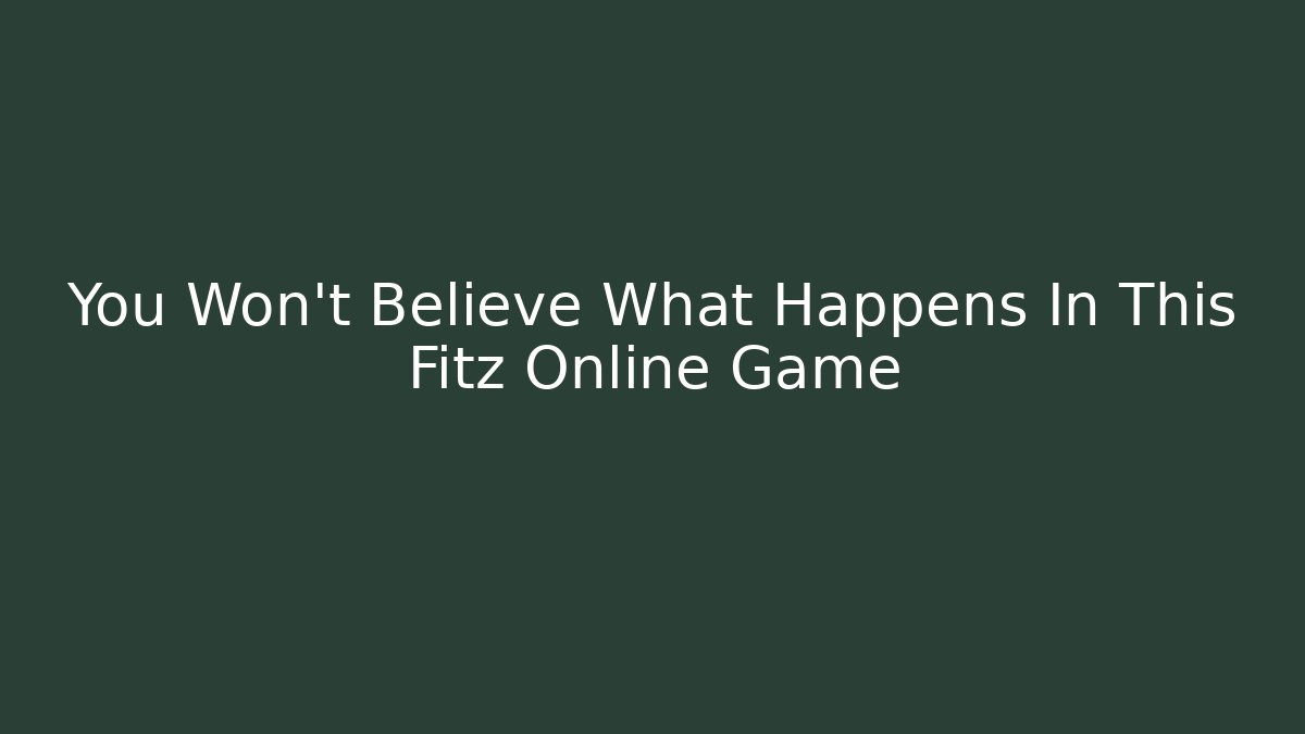 You Won't Believe What Happens In This Fitz Online Game