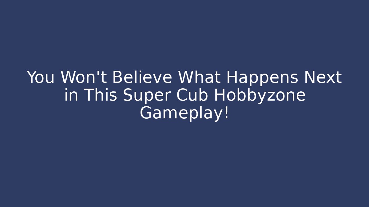 You Won't Believe What Happens Next in This Super Cub Hobbyzone Gameplay!