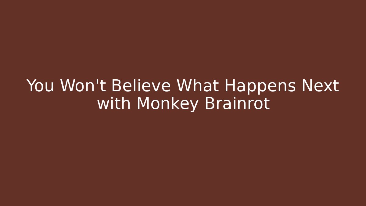 You Won't Believe What Happens Next with Monkey Brainrot