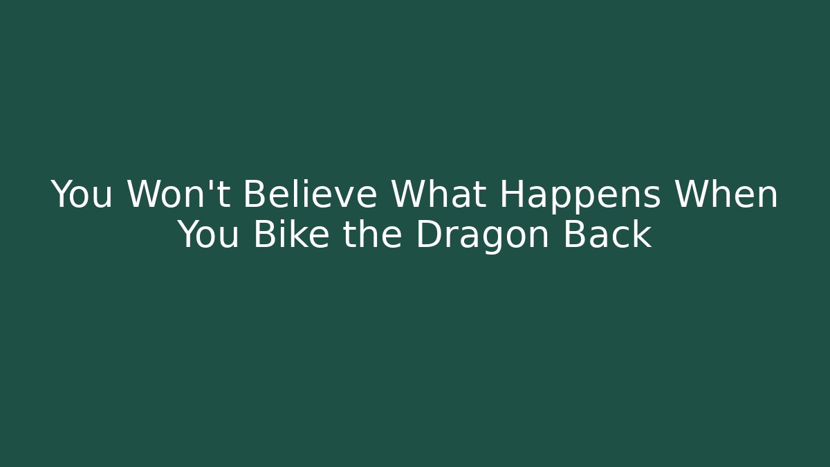 You Won't Believe What Happens When You Bike the Dragon Back